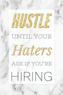 Hustle Until Your Haters Ask If You're Hiring: Elegant Grey Marble Design Motivational Quote Gift Notebook Blank Lined W di Dream Journals edito da INDEPENDENTLY PUBLISHED
