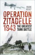Operation Zitadelle di Mark Healy edito da The History Press Ltd