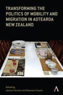 Transforming The Politics Of Mobility And Migration In Aotearoa New Zealand edito da Anthem Press