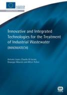 Innovative and Integrated Technologies for the Treatment of Industrial Wastewater (Innowatech) di Antonio Lopez, Claudio Di Iaconi, Giuseppe Mascolo edito da IWA Publishing
