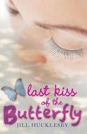 Last Kiss Of The Butterfly di Jill Hucklesby edito da Hachette Children\'s Group