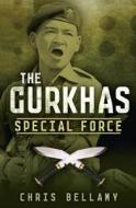 The Gurkhas: Special Force di Chris Bellamy edito da John Murray Publishers