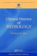 Clinical Director of Pathology di Michael Galloway edito da CRC Press