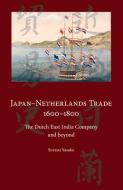 Japan-Netherlands Trade 1600-1800: The Dutch East India Company and Beyond di Yasuko Suzuki edito da TRANS PACIFIC PR