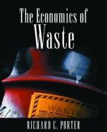 The Economics of Waste di Richard C. Porter edito da Taylor & Francis Inc