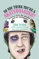 So You Think You're A Skateboarder? di Alex Irvine edito da Ryland, Peters & Small Ltd