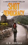 A Shot at Democracy di G R Jordan edito da Carpetless Publishing