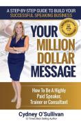 Your Million Dollar Message di Cydney O'Sullivan edito da Best Seller Success