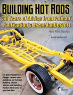 Building Hot Rods: 30 Years of Advice from Fatman Fabrication's Brent Vandervort di Brent Vandervort edito da WOLFGANG PROD