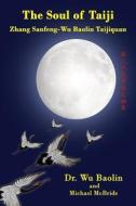 The Soul of Taiji: Zhang Sanfeng-Wu Baolin Taijiquan di Baolin Wu, Michael McBride edito da THREE PINE PR
