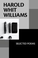 Harold Whit Williams: Selected Poems di Harold Whit Williams edito da FUTURECYCLE PR