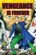 Vengeance is Forever di Robert Fisher edito da La Maison Publishing, Inc.