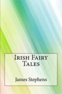 Irish Fairy Tales di James Stephens edito da Createspace Independent Publishing Platform