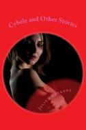 Cybele and Other Stories di Juliet Baranne edito da Createspace Independent Publishing Platform