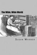 The Wide, Wide World di Susan Warner edito da Createspace Independent Publishing Platform