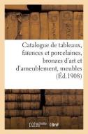 Catalogue De Tableaux Anciens Et Modernes, Faiences Et Porcelaines, Bronzes D'art di COLLECTIF edito da Hachette Livre - BNF