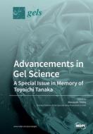 Advancements In Gel Science-a Special Issue In Memory Of Toyoichi Tanaka edito da Mdpi Ag