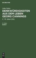 Denkwürdigkeiten aus dem Leben Georg Cannings, Band 1, Denkwürdigkeiten aus dem Leben Georg Cannings Band 1 di John Styles edito da De Gruyter