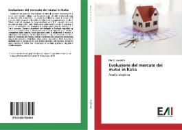 Evoluzione del mercato dei mutui in Italia di Marco Lovisetto edito da Edizioni Accademiche Italiane