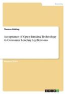 Acceptance of Open-Banking Technology in Consumer Lending Applications di Thomas Nöding edito da GRIN Verlag