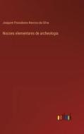 Nocoes elementares de archeologia di Joaquim Possidonio Narciso Da Silva edito da Outlook Verlag