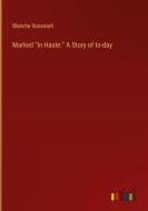 Marked "In Haste." A Story of to-day di Blanche Roosevelt edito da Outlook Verlag