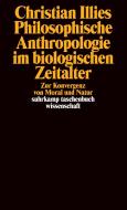 Philosophische Anthropologie im biologischen Zeitalter di Christian Illies edito da Suhrkamp Verlag AG