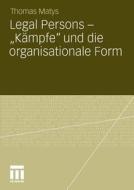 Legal Persons - "Kämpfe" und die organisationale Form di Thomas Matys edito da VS Verlag für Sozialwissenschaften