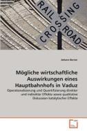 Mögliche wirtschaftliche Auswirkungen eines Hauptbahnhofs in Vaduz di Johann Berner edito da VDM Verlag