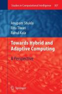 Towards Hybrid and Adaptive Computing di Anupam Shukla, Ritu Tiwari, Rahul Kala edito da Springer-Verlag GmbH