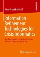 Information Refinement Technologies for Crisis Informatics di Marc-André Kaufhold edito da Springer Fachmedien Wiesbaden