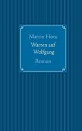 Warten auf Wolfgang di Martin Hotz edito da Books on Demand