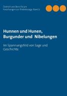 Hunnen und Hunen, Burgunder und Nibelungen edito da Books on Demand