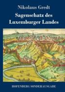 Sagenschatz des Luxemburger Landes di Nikolaus Gredt edito da Hofenberg