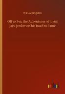 Off to Sea, the Adventures of Jovial Jack Junker on his Road to Fame di W. H. G Kingston edito da Outlook Verlag