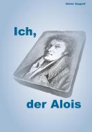 Ich, der Alois di Dieter Seppelt edito da Books on Demand