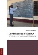 Lehrerbildung in Kamerun - formale Systeme und informelle Befähigung di Melanie Wohlfahrt edito da Tectum Verlag