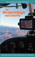 Im Ultraleichtflieger Nach Teneriffa di Michael Br Ckner, Hans-Adolf Traub edito da Books On Demand