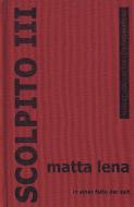 Scolpito III di Matta Lena edito da Fouque Literaturverlag