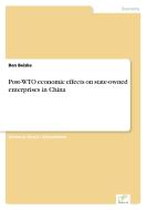 Post-WTO economic effects on state-owned enterprises in China di Ben Beiske edito da Diplom.de