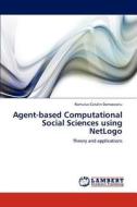 Agent-based Computational Social Sciences using NetLogo di Romulus-Catalin Damaceanu edito da LAP Lambert Acad. Publ.