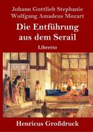 Die Entführung aus dem Serail (Großdruck) di Johann Gottlieb Stephanie, Wolfgang Amadeus Mozart edito da Henricus