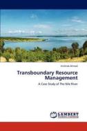 Transboundary Resource Management di Intikhab Ahmad edito da LAP Lambert Academic Publishing