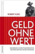 Geld ohne Wert di Robert Kurz edito da Horlemann Verlag