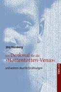 Ein Denkmal für die ¿Hottentotten-Venus¿ di Jörg Sternberg edito da TRIGA - Der Verlag Gerlinde Heß