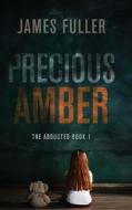 Precious Amber di James Fuller edito da Next Chapter