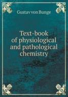 Text-book Of Physiological And Pathological Chemistry di Ernest Henry Starling, Gustav Von Bunge, Florence Starling edito da Book On Demand Ltd.