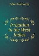 Irrigation In The West Indies di Edward McGeachy edito da Book On Demand Ltd.