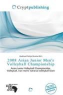 2008 Asian Junior Men\'s Volleyball Championship edito da Crypt Publishing