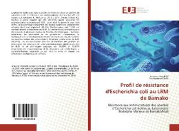 Profil de résistance d'Escherichia coli au LRM de Bamako di Aminata Dembélé, Souleymane Diallo edito da Editions universitaires europeennes EUE